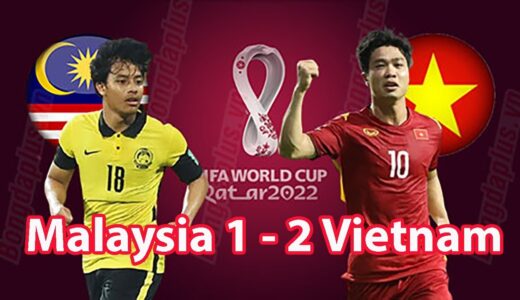 177. Vietnam 2 - 1 Malaysia - 3 big goals of Vietnam Football Team World Cup 2022