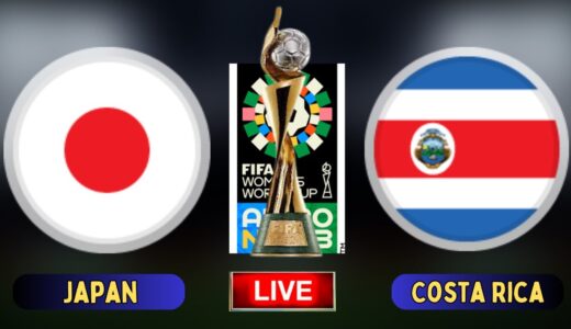 日本女子対コスタリカ女子ライブ | FIFA女子ワールドカップライブ |コスタリカ W vs 日本 W ライブ | Japan W vs Costa Rica W live